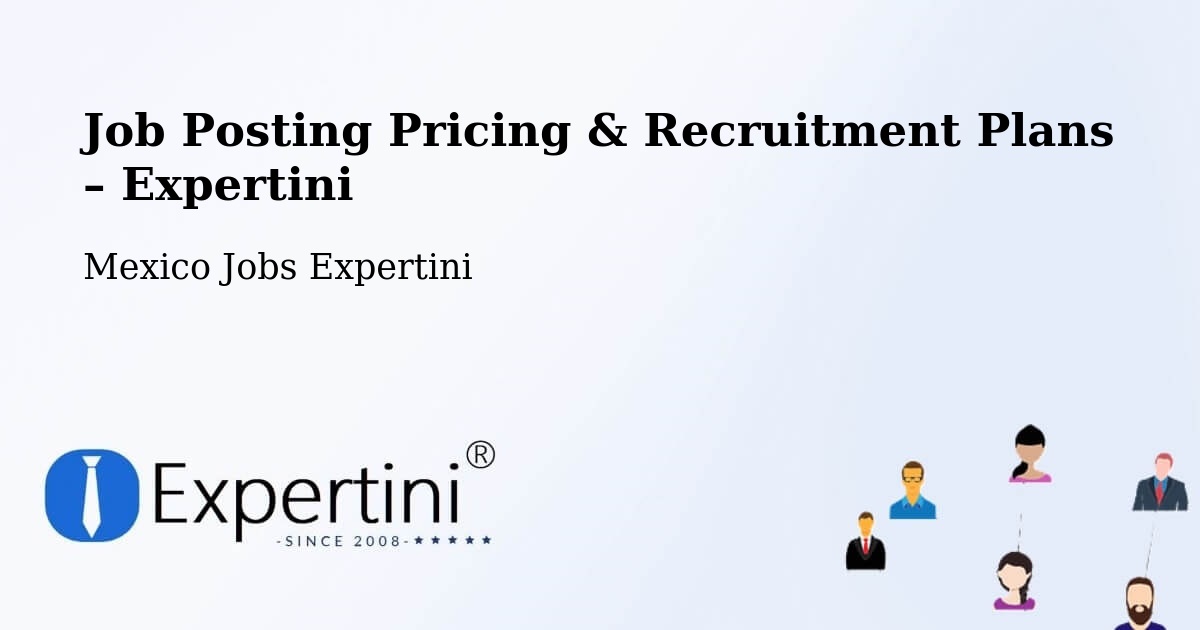 Job Posting Pricing & Recruitment Plans – Queréndaro - Queréndaro, Mexico Jobs Expertini